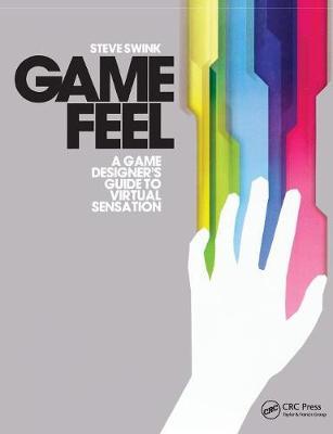Game Feel : A Game Designer's Guide to Virtual Sensation