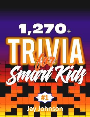 1,270+ Trivia for : A Unique Collections of Trivia Questions and Answers Book of General Knowledge and Facts for Kids That Guarantees Learning and fun